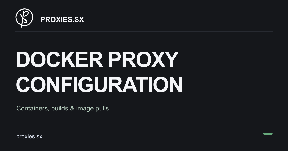 Docker Proxy Setup: Containers, Builds and Pulls. Proxies.sx logo and proxies.sx address on a dark background.