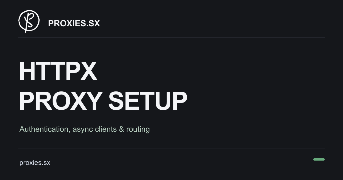 HTTPX Proxy Setup for Python: Auth and Async. Proxies.sx logo and proxies.sx address on a dark background.