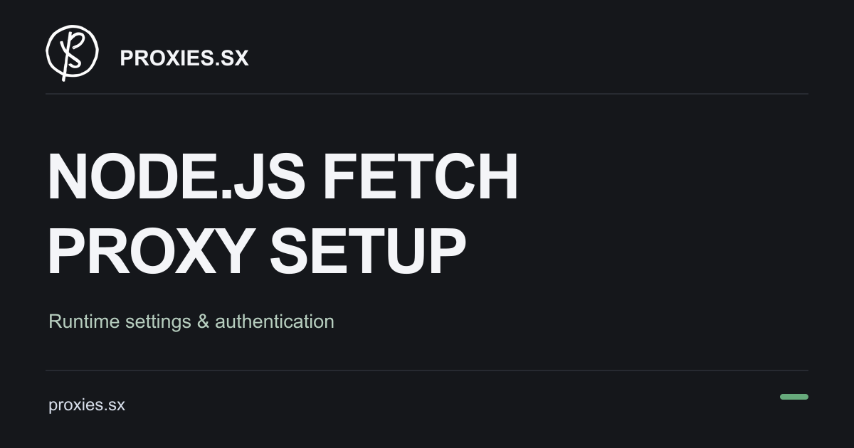 Node.js Fetch Proxy Setup: Environment and Auth. Proxies.sx logo and proxies.sx address on a dark background.