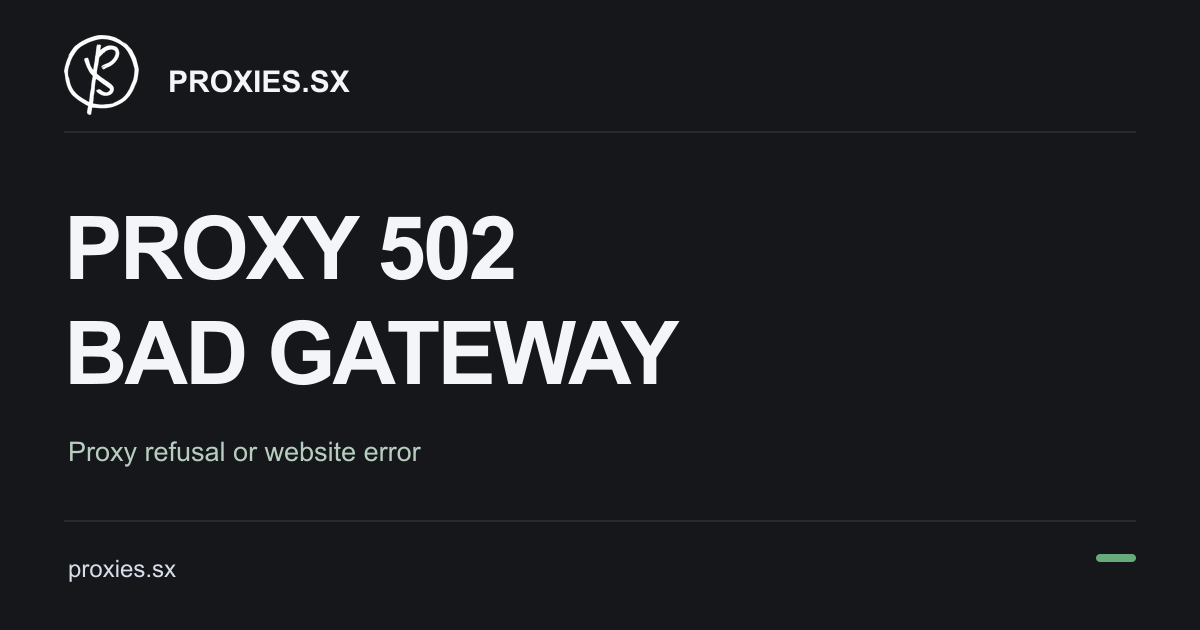 Proxy 502 Bad Gateway and Which Side Sent It. Proxies.sx logo and proxies.sx address on a dark background.
