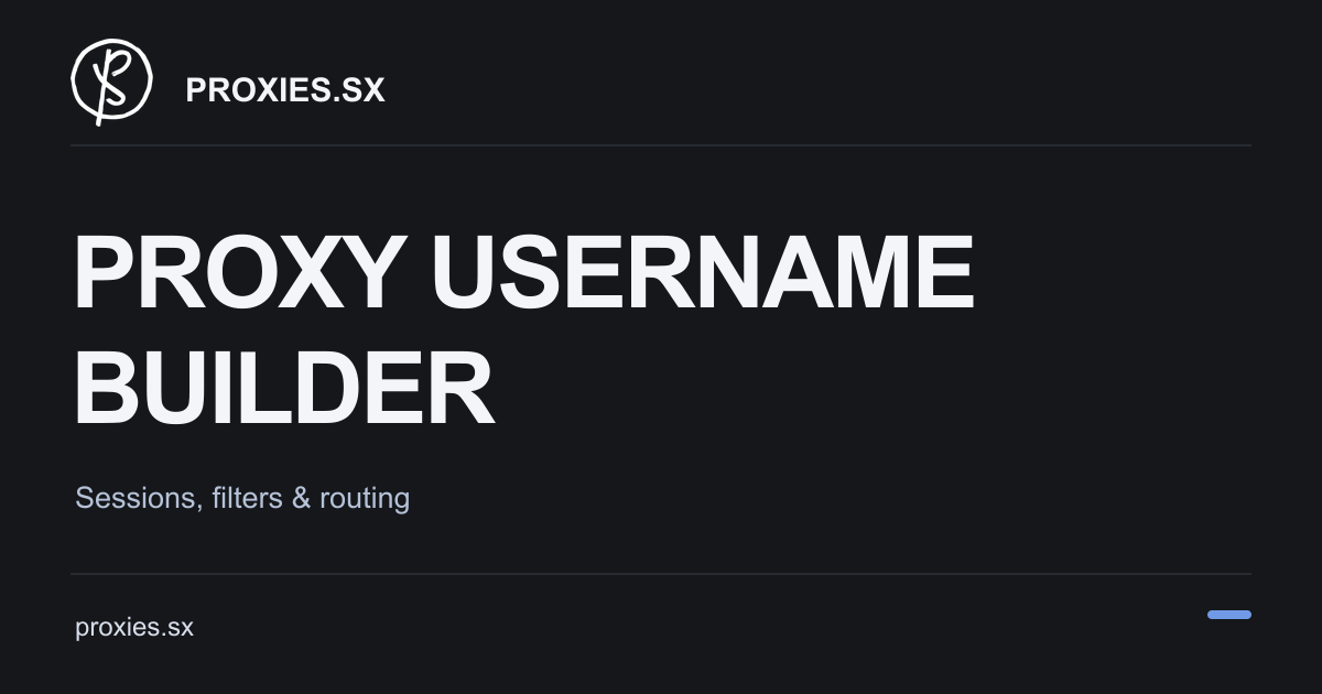 Proxy Username Builder: Sessions and Rotation. Proxies.sx logo and proxies.sx address on a dark background.